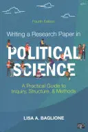 Písanie výskumnej práce z politológie: Praktický sprievodca skúmaním, štruktúrou a metódami - Writing a Research Paper in Political Science: A Practical Guide to Inquiry, Structure, and Methods