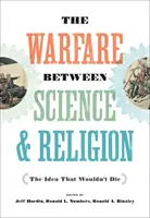 Vojna medzi vedou a náboženstvom: Myšlienka, ktorá nechce zomrieť - The Warfare Between Science and Religion: The Idea That Wouldn't Die