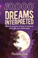 10 000 vyložených snov - Ako využiť svoje sny na zlepšenie svojho života a vzťahov - 10,000 Dreams Interpreted - How to Use Your Dreams to Enhance Your Life and Relationships