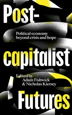 Postkapitalistická budúcnosť: Politická ekonómia za hranicami krízy a nádeje - Postcapitalist Futures: Political Economy Beyond Crisis and Hope