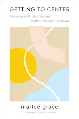 Ako sa dostať do stredu: Cesty k nájdeniu seba samého vo veľkom neznáme - Getting to Center: Pathways to Finding Yourself Within the Great Unknown
