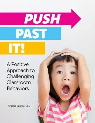 Push Past It! Pozitívny prístup k náročnému správaniu v triede - Push Past It!: A Positive Approach to Challenging Classroom Behaviors