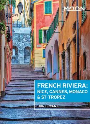 Mesačná francúzska riviéra: Nice, Cannes, Saint-Tropez a skryté mestá medzi nimi - Moon French Riviera: Nice, Cannes, Saint-Tropez, and the Hidden Towns in Between