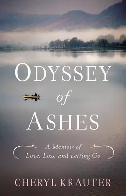 Odysea popola: Aemoir of Love, Loss, and Letting Go (Spomienky na lásku, stratu a odchod) - Odyssey of Ashes: A Memoir of Love, Loss, and Letting Go
