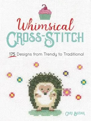 Rozmarné vyšívanie krížikom: Viac ako 130 vzorov od módnych po tradičné - Whimsical Cross-Stitch: More Than 130 Designs from Trendy to Traditional