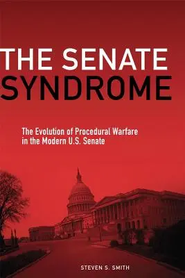 Syndróm Senátu: Syndróm syndrómu: vývoj procedurálnej vojny v modernom americkom Senáte - The Senate Syndrome: The Evolution of Procedural Warfare in the Modern U.S. Senate