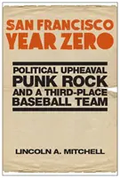 San Francisco v roku nula: politické prevraty, punk rock a treťoligový bejzbalový tím - San Francisco Year Zero: Political Upheaval, Punk Rock and a Third-Place Baseball Team