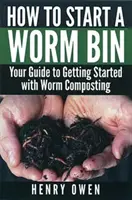 Ako založiť žeriavový kôš: Príručka pre začiatok kompostovania pomocou červov - How to Start a Worm Bin: Your Guide to Getting Started with Worm Composting