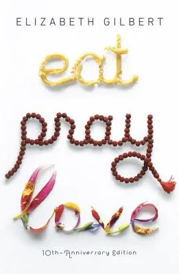 Vydanie k 10. výročiu knihy Jedz, modli sa a miluj: Publikácia: Hľadanie všetkého jednou ženou naprieč Talianskom, Indiou a Indonéziou - Eat Pray Love 10th-Anniversary Edition: One Woman's Search for Everything Across Italy, India and Indonesia