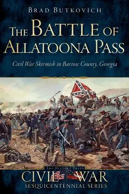 Bitka o priesmyk Allatoona: Občianska vojna v okrese Bartow v Georgii - The Battle of Allatoona Pass: Civil War Skirmish in Bartow County, Georgia