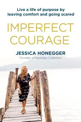 Nedokonalá odvaha: Žiť cieľavedomý život tým, že opustíte pohodlie a budete sa báť - Imperfect Courage: Live a Life of Purpose by Leaving Comfort and Going Scared