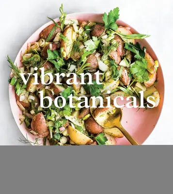 Vibrant Botanicals: Transformujúce recepty s použitím adaptogénov a iných liečivých bylín [kuchárska kniha] - Vibrant Botanicals: Transformational Recipes Using Adaptogens & Other Healing Herbs [A Cookbook]