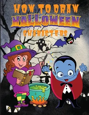 Ako nakresliť halloweenske postavy ����: Knižka s 50 unikátnymi ilustráciami pre začiatočníkov, jednoduchými krokmi. - How to Draw Halloween Characters ����: Cute and Fun Activity Book with 50 Unique Illustration for Beginners, Simple Step-b