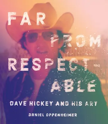 Ďaleko od úctyhodnosti: Dave Hickey a jeho umenie - Far from Respectable: Dave Hickey and His Art