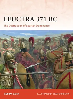 Leuctra 371 pred n. l.: Zničenie spartskej nadvlády - Leuctra 371 BC: The Destruction of Spartan Dominance