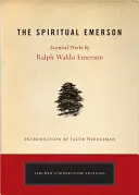 Duchovný Emerson: Základné diela Ralpha Waldo Emersona - The Spiritual Emerson: Essential Works by Ralph Waldo Emerson