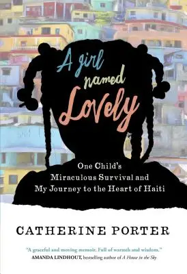 Dievča menom Lovely: Zázračné prežitie jedného dieťaťa a moja cesta do srdca Haiti - A Girl Named Lovely: One Child's Miraculous Survival and My Journey to the Heart of Haiti