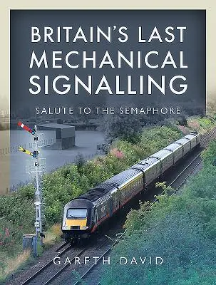 Posledná britská mechanická signalizácia: Pozdrav semaforu - Britain's Last Mechanical Signalling: Salute to the Semaphore