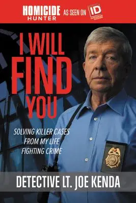 Nájdem si ťa: Riešenie vražedných prípadov z môjho života v boji proti zločinu - I Will Find You: Solving Killer Cases from My Life Fighting Crime