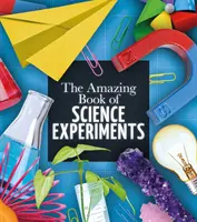 Úžasná kniha vedeckých experimentov - Amazing Book of Science Experiments