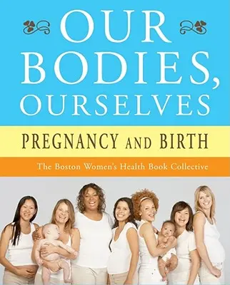 Naše telá, my sami: Tehotenstvo a pôrod - Our Bodies, Ourselves: Pregnancy and Birth