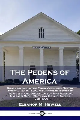 Americký pedens: Peden, Alexander, Morton, Morrow Reunion 1899, a náčrt histórie predkov a dece - The Pedens of America: Being a summary of the Peden, Alexander, Morton, Morrow Reunion 1899, and an Outline History of the Ancestry and Desce