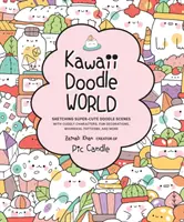 Kawaii Doodle World: Skicovanie superroztomilých doodle scén s plyšovými postavičkami, zábavnými dekoráciami, rozmarnými vzormi a ďalšími - Kawaii Doodle World: Sketching Super-Cute Doodle Scenes with Cuddly Characters, Fun Decorations, Whimsical Patterns, and More
