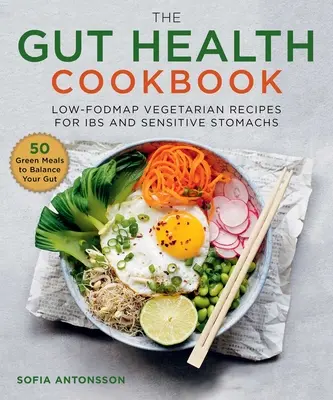 Kuchárska kniha o zdraví čriev: Nízkofodmapové vegetariánske recepty pre chorých na gastrointestinálne ochorenia a citlivý žalúdok - The Gut Health Cookbook: Low-Fodmap Vegetarian Recipes for Ibs and Sensitive Stomachs