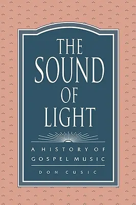Zvuk svetla: A History of Gospel Music: A History of Gospel Music - The Sound of Light: A History of Gospel Music