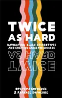 Dvakrát ťažšie - prekonávanie černošských stereotypov a vytváranie priestoru pre úspech - Twice As Hard - Navigating Black Stereotypes And Creating Space For Success