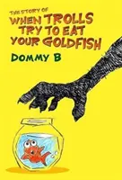 Príbeh o tom, keď sa trollovia pokúšajú zjesť vašu zlatú rybku - Story of When Trolls Try to Eat Your Goldfish