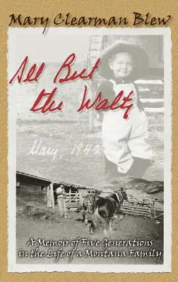 Všetko okrem valčíka: Spomienky na päť generácií v živote montanskej rodiny - All But the Waltz: A Memoir of Five Generations in the Life of a Montana Family