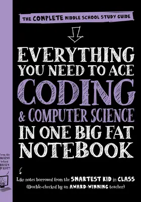 Všetko, čo potrebujete na dosiahnutie úspechu v informatike a kódovaní v jednom veľkom zošite: Kompletná študijná príručka pre stredné školy - Everything You Need to Ace Computer Science and Coding in One Big Fat Notebook: The Complete Middle School Study Guide