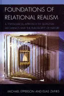 Základy vzťahového realizmu: Topologický prístup ku kvantovej mechanike a filozofii prírody - Foundations of Relational Realism: A Topological Approach to Quantum Mechanics and the Philosophy of Nature