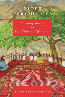 Zbožné peripetie: Ženy na úteku v posttalibanskom Afganistane - Pious Peripheries: Runaway Women in Post-Taliban Afghanistan