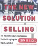 Nový predaj riešení: Revolučný predajný proces, ktorý mení spôsob, akým ľudia predávajú - The New Solution Selling: The Revolutionary Sales Process That Is Changing the Way People Sell