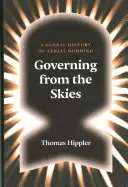 Vládnutie z nebies: Globálne dejiny leteckého bombardovania - Governing from the Skies: A Global History of Aerial Bombing