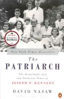 Patriarcha: Kennedy: pozoruhodný život a búrlivé časy Josepha P. Kennedyho - The Patriarch: The Remarkable Life and Turbulent Times of Joseph P. Kennedy