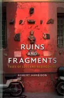 Ruiny a fragmenty: Príbehy o strate a znovunájdení - Ruins and Fragments: Tales of Loss and Rediscovery