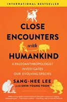 Blízke stretnutia s ľudstvom: Paleoantropológ skúma naše vyvíjajúce sa druhy - Close Encounters with Humankind: A Paleoanthropologist Investigates Our Evolving Species