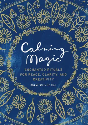 Upokojujúca mágia: Čarovné rituály pre pokoj, jasnosť a tvorivosť - Calming Magic: Enchanted Rituals for Peace, Clarity, and Creativity