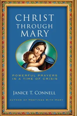 Kristus prostredníctvom Márie: Mocné modlitby v čase krízy - Christ Through Mary: Powerful Prayers in a Time of Crisis