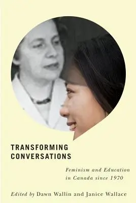 Transformujúce rozhovory: Feminizmus a vzdelávanie v Kanade od roku 1970 - Transforming Conversations: Feminism and Education in Canada Since 1970