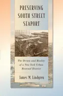 Zachovanie prístavu South Street Seaport: Sny a realita obnovy newyorskej mestskej štvrte - Preserving South Street Seaport: The Dream and Reality of a New York Urban Renewal District