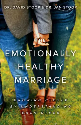 Emocionálne zdravé manželstvo: Zbližovanie prostredníctvom vzájomného porozumenia - The Emotionally Healthy Marriage: Growing Closer by Understanding Each Other