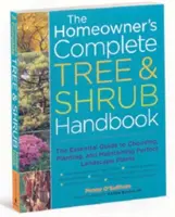 Úplná príručka majiteľa domu o stromoch a kríkoch: Základný sprievodca výberom, výsadbou a údržbou dokonalých krajinných rastlín - The Homeowner's Complete Tree & Shrub Handbook: The Essential Guide to Choosing, Planting, and Maintaining Perfect Landscape Plants