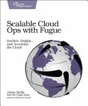 Škálovateľné cloudové operácie s Fugue: S Fugou: Deklarovanie, nasadenie a automatizácia cloudu - Scalable Cloud Ops with Fugue: Declare, Deploy, and Automate the Cloud