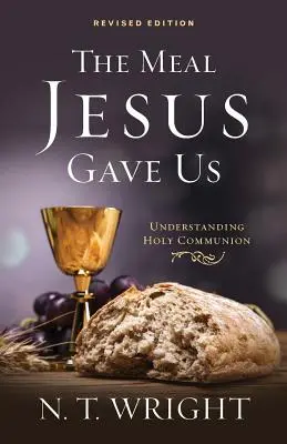 The Meal Jesus Gave Us, Revised Edition (Jedlo, ktoré nám dal Ježiš, revidované vydanie) - The Meal Jesus Gave Us, Revised Edition