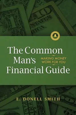 Finančný sprievodca bežného človeka: Finančný sprievodca: Aby peniaze pracovali pre vás - The Common Man's Financial Guide: Making Money Work For You