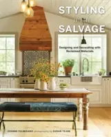 Štýl so záchranou: Dizajn a dekorácie z obnovených materiálov - Styling with Salvage: Designing and Decorating with Reclaimed Materials